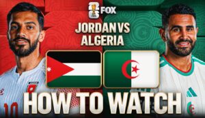 Jordan vs. Algeria: How to Watch, TV Channel, Live Stream, Time