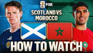 Scotland vs. Morocco: How to Watch, TV Channel, Live Stream