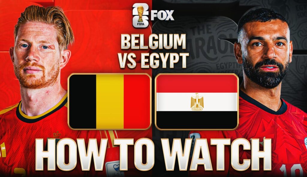 How to Watch Belgium vs. Egypt: TV Channel & Live Stream – 2026 FIFA World Cup Group G